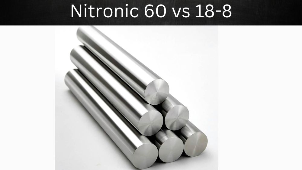 Nitronic 60 vs 18-8